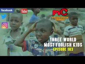 Video: Praize Victor Comedy – Foolish Kids